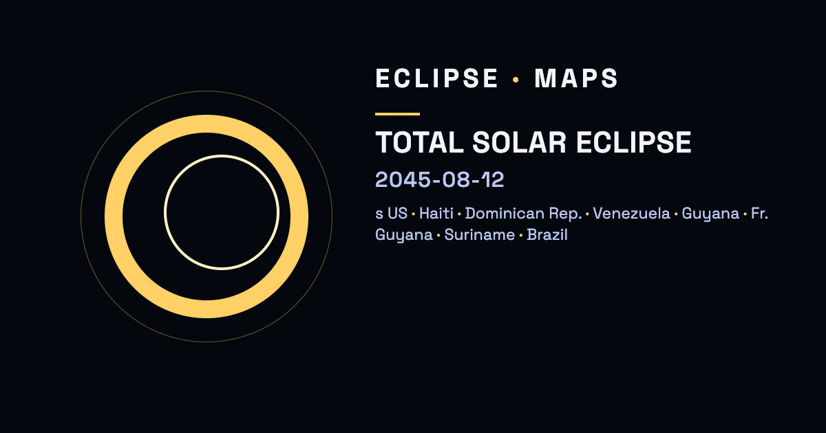 Eclipse total de Sol — 12 de agosto de 2045 — Estados Unidos, Haití, República Dominicana, Venezuela…
